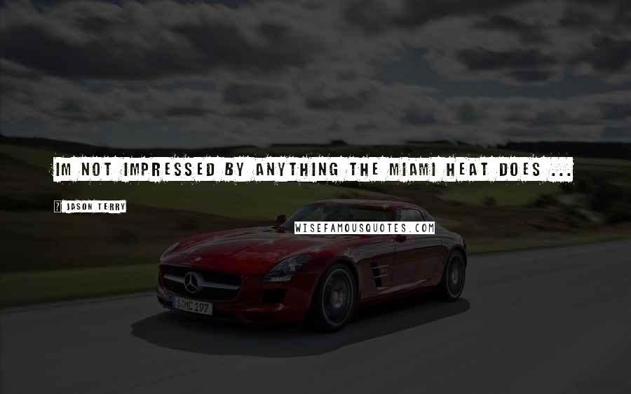 Jason Terry Quotes: Im not impressed by anything the Miami Heat does ...