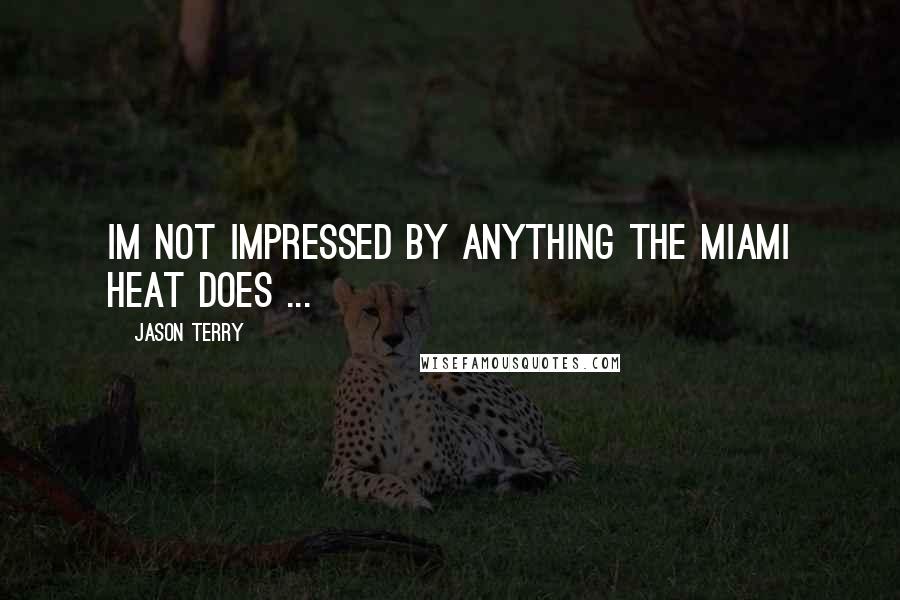 Jason Terry Quotes: Im not impressed by anything the Miami Heat does ...