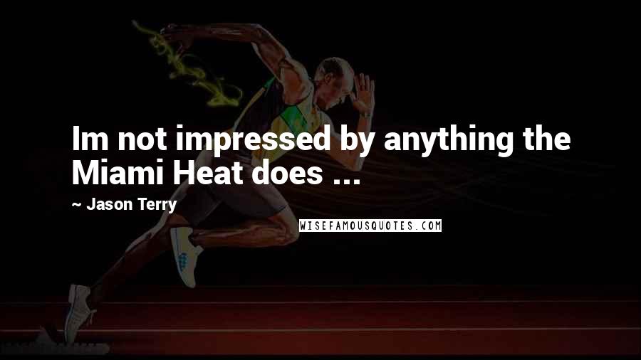 Jason Terry Quotes: Im not impressed by anything the Miami Heat does ...