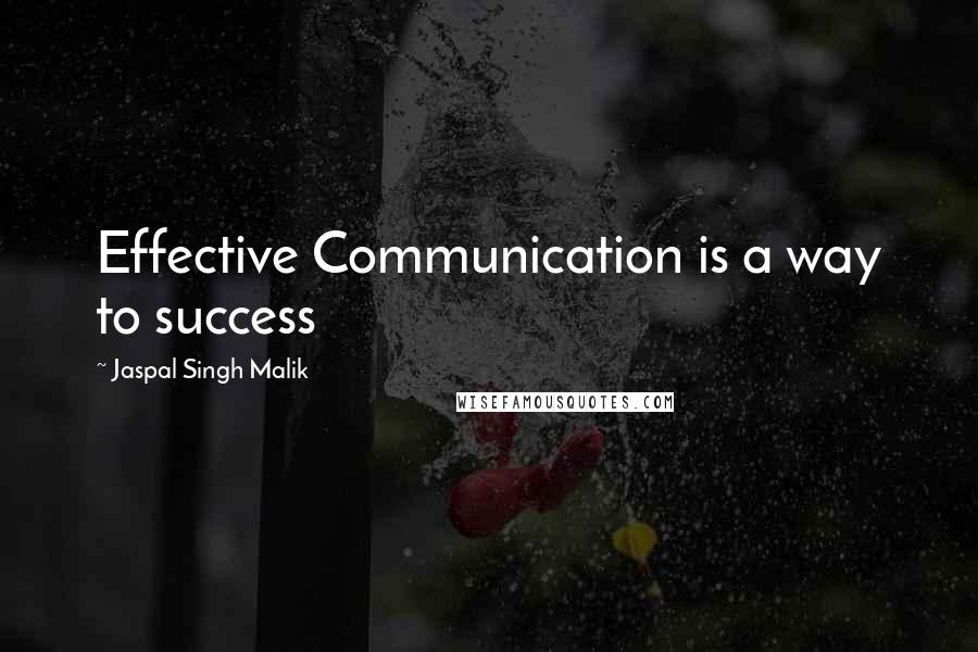 Jaspal Singh Malik Quotes: Effective Communication is a way to success