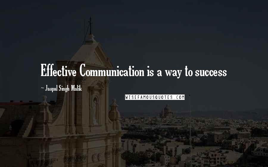 Jaspal Singh Malik Quotes: Effective Communication is a way to success