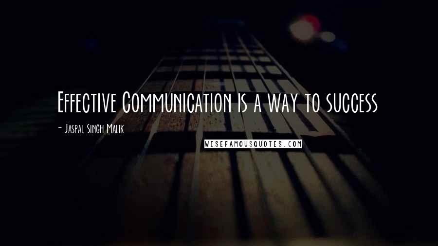 Jaspal Singh Malik Quotes: Effective Communication is a way to success