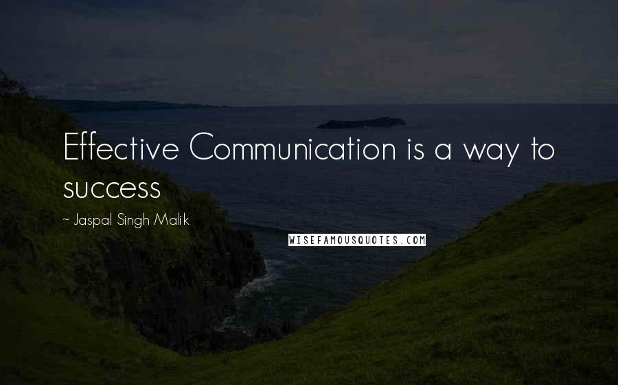 Jaspal Singh Malik Quotes: Effective Communication is a way to success
