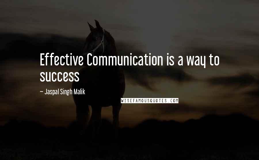 Jaspal Singh Malik Quotes: Effective Communication is a way to success