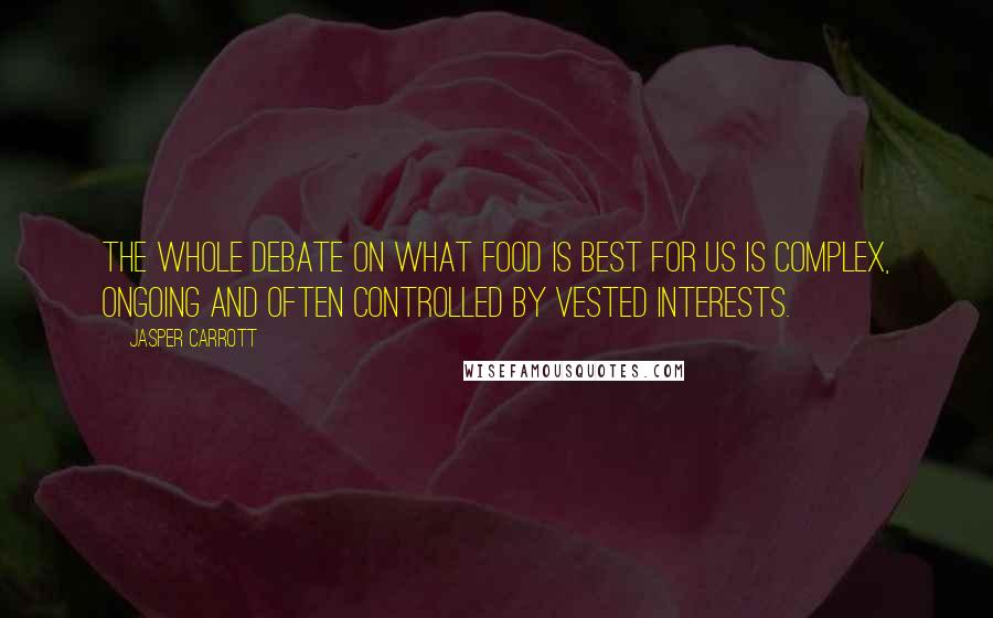Jasper Carrott Quotes: The whole debate on what food is best for us is complex, ongoing and often controlled by vested interests.