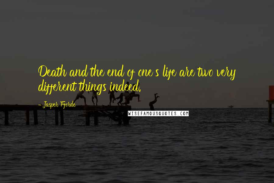 Jasper Fforde Quotes: Death and the end of one's life are two very different things indeed.