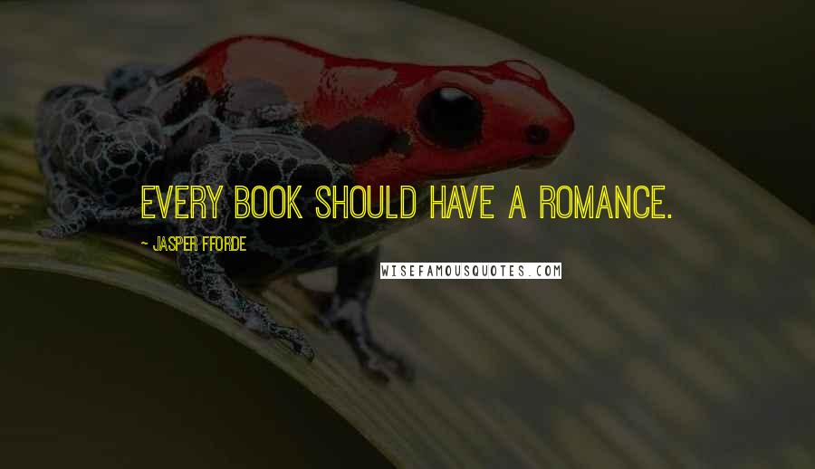 Jasper Fforde Quotes: Every book should have a romance.