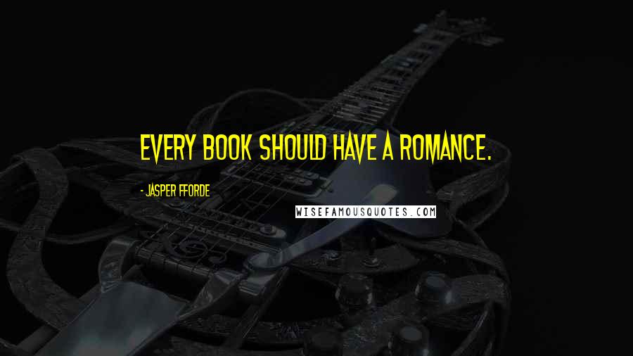 Jasper Fforde Quotes: Every book should have a romance.