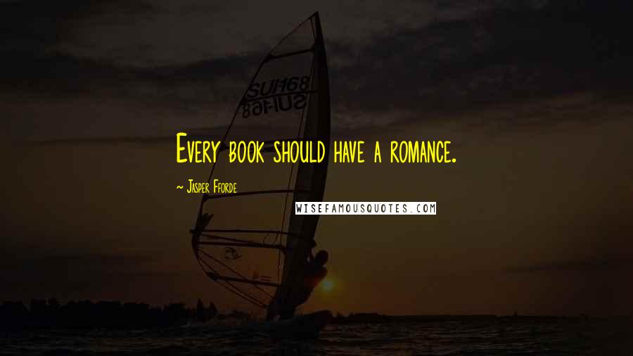 Jasper Fforde Quotes: Every book should have a romance.