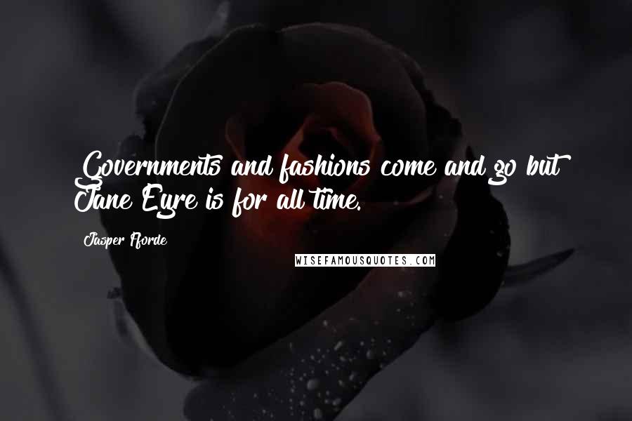 Jasper Fforde Quotes: Governments and fashions come and go but Jane Eyre is for all time.