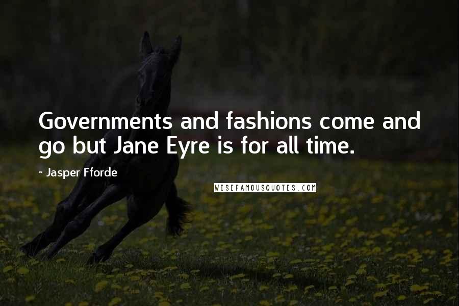 Jasper Fforde Quotes: Governments and fashions come and go but Jane Eyre is for all time.