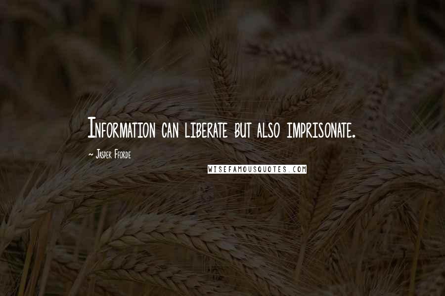 Jasper Fforde Quotes: Information can liberate but also imprisonate.