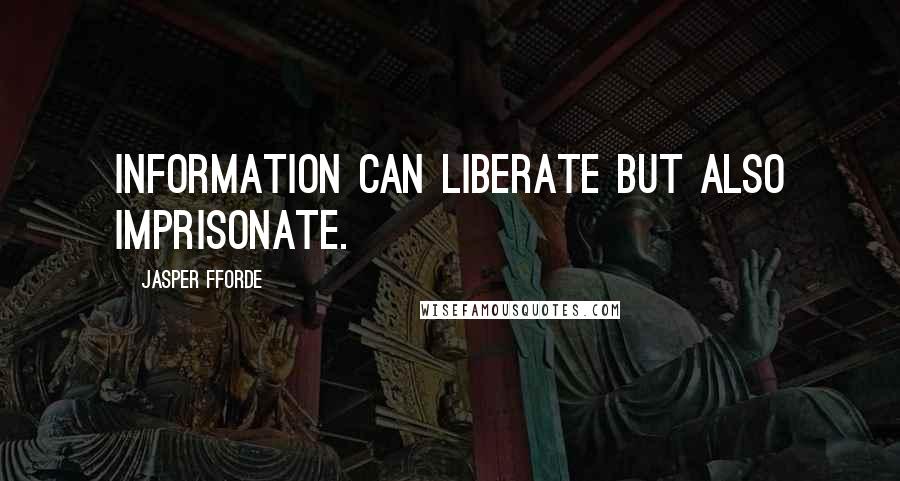 Jasper Fforde Quotes: Information can liberate but also imprisonate.