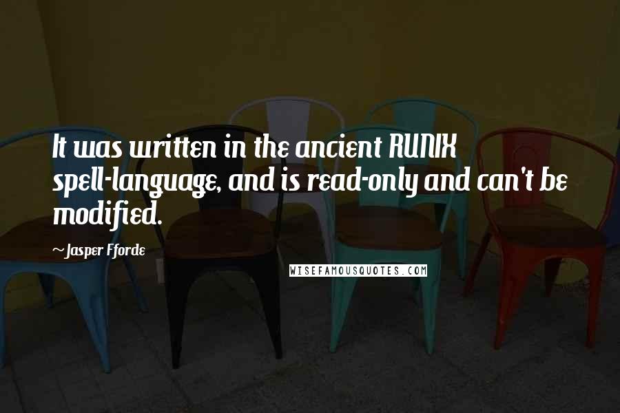 Jasper Fforde Quotes: It was written in the ancient RUNIX spell-language, and is read-only and can't be modified.