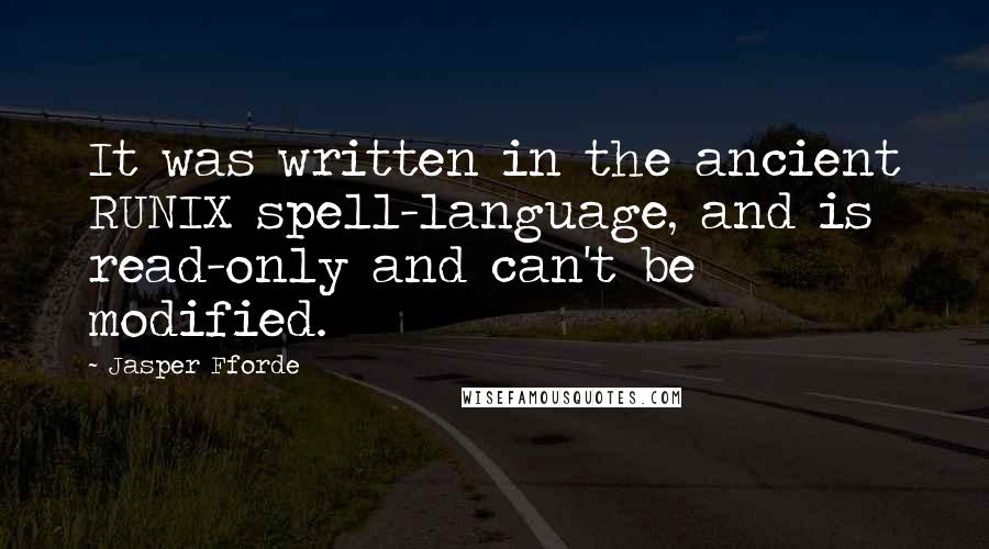 Jasper Fforde Quotes: It was written in the ancient RUNIX spell-language, and is read-only and can't be modified.