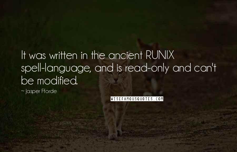 Jasper Fforde Quotes: It was written in the ancient RUNIX spell-language, and is read-only and can't be modified.