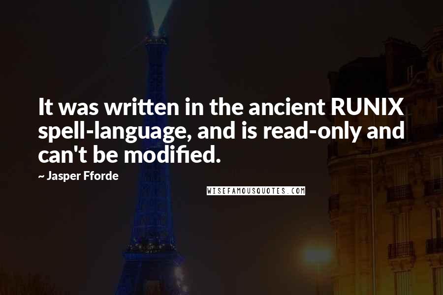 Jasper Fforde Quotes: It was written in the ancient RUNIX spell-language, and is read-only and can't be modified.