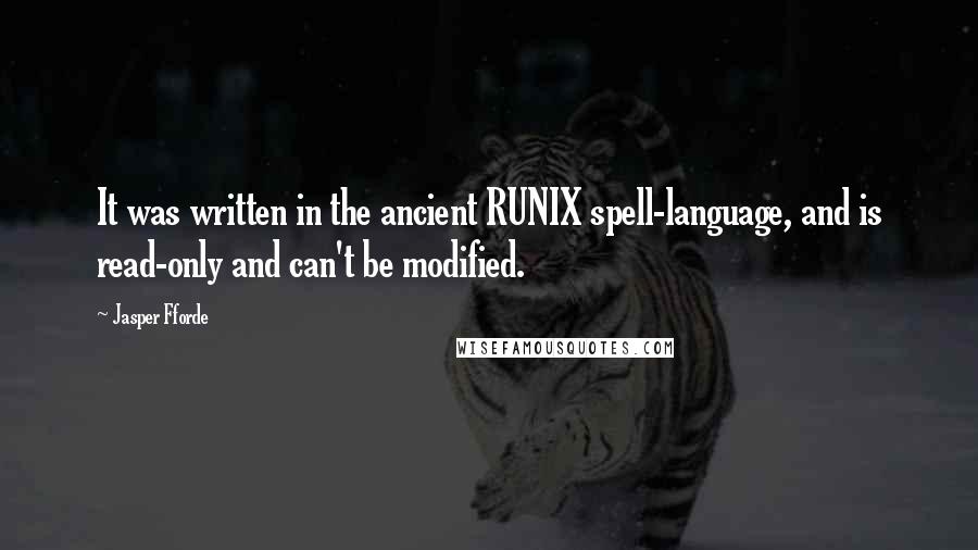 Jasper Fforde Quotes: It was written in the ancient RUNIX spell-language, and is read-only and can't be modified.