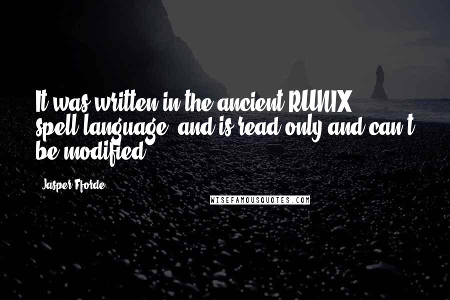 Jasper Fforde Quotes: It was written in the ancient RUNIX spell-language, and is read-only and can't be modified.