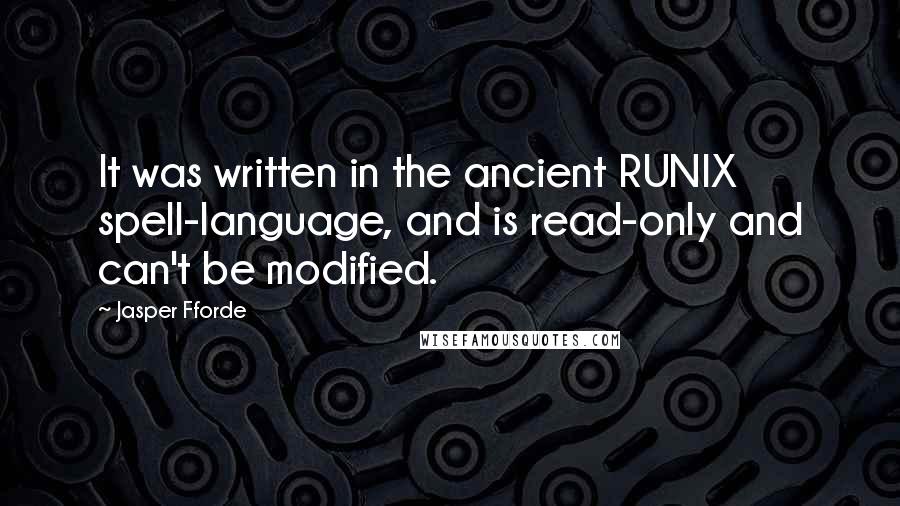Jasper Fforde Quotes: It was written in the ancient RUNIX spell-language, and is read-only and can't be modified.