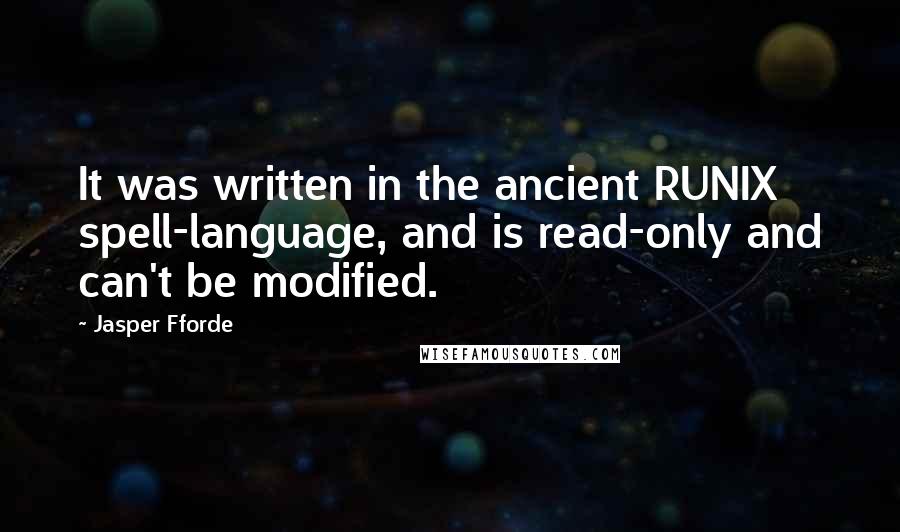 Jasper Fforde Quotes: It was written in the ancient RUNIX spell-language, and is read-only and can't be modified.