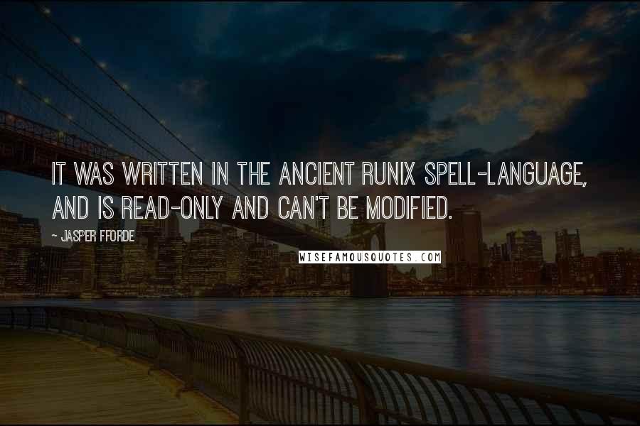 Jasper Fforde Quotes: It was written in the ancient RUNIX spell-language, and is read-only and can't be modified.