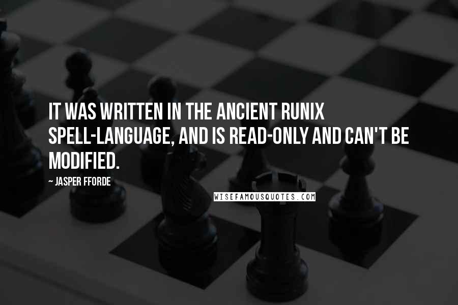 Jasper Fforde Quotes: It was written in the ancient RUNIX spell-language, and is read-only and can't be modified.