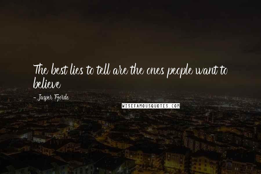 Jasper Fforde Quotes: The best lies to tell are the ones people want to believe