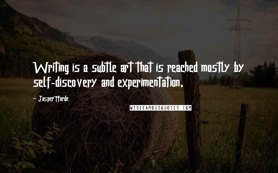 Jasper Fforde Quotes: Writing is a subtle art that is reached mostly by self-discovery and experimentation.