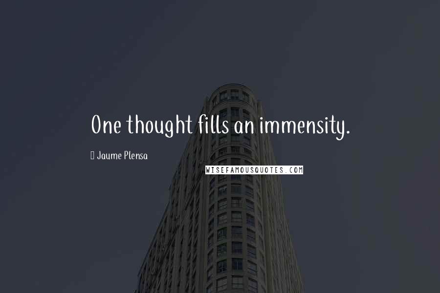 Jaume Plensa Quotes: One thought fills an immensity.