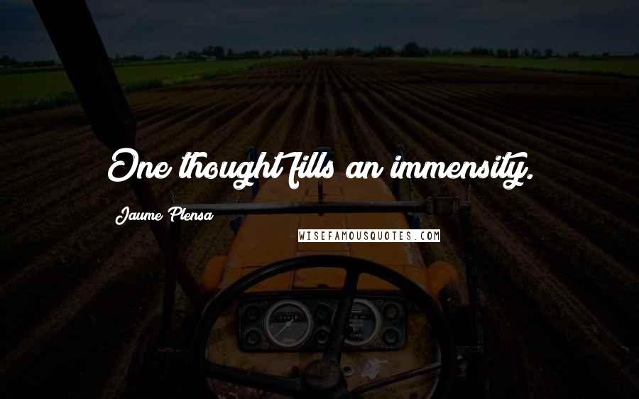 Jaume Plensa Quotes: One thought fills an immensity.