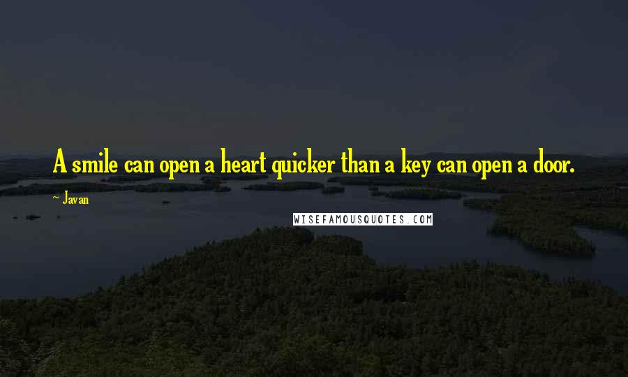 Javan Quotes: A smile can open a heart quicker than a key can open a door.