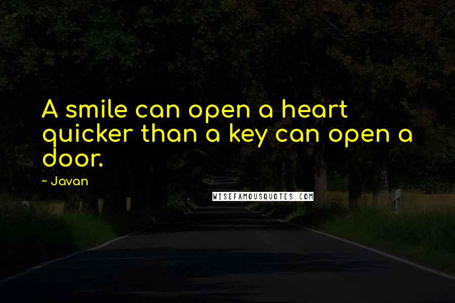 Javan Quotes: A smile can open a heart quicker than a key can open a door.