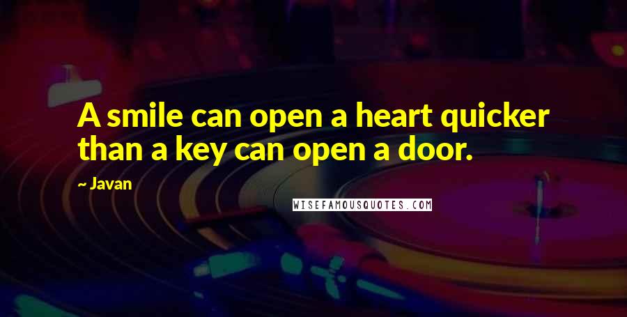 Javan Quotes: A smile can open a heart quicker than a key can open a door.