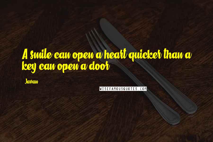 Javan Quotes: A smile can open a heart quicker than a key can open a door.