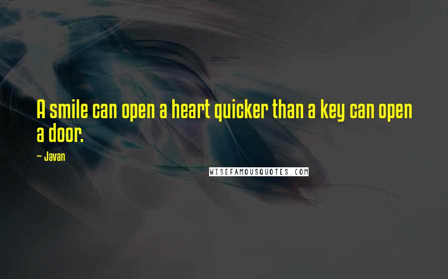 Javan Quotes: A smile can open a heart quicker than a key can open a door.