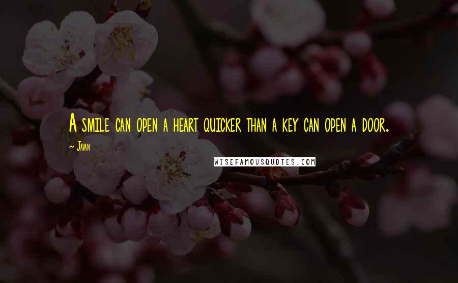 Javan Quotes: A smile can open a heart quicker than a key can open a door.