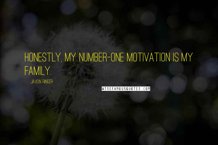 Javon Ringer Quotes: Honestly, my number-one motivation is my family.