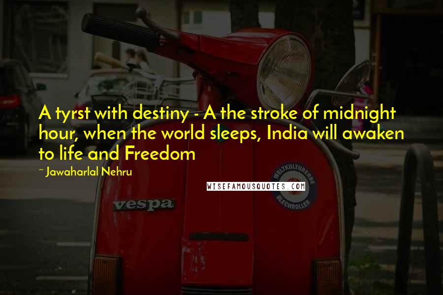Jawaharlal Nehru Quotes: A tyrst with destiny - A the stroke of midnight hour, when the world sleeps, India will awaken to life and Freedom