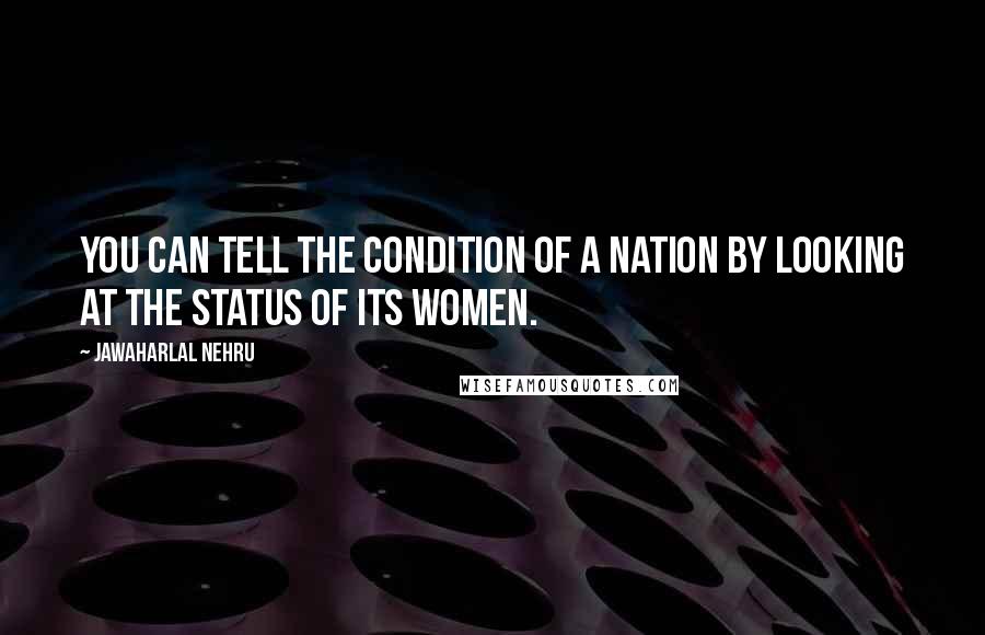 Jawaharlal Nehru Quotes: You can tell the condition of a nation by looking at the status of its women.