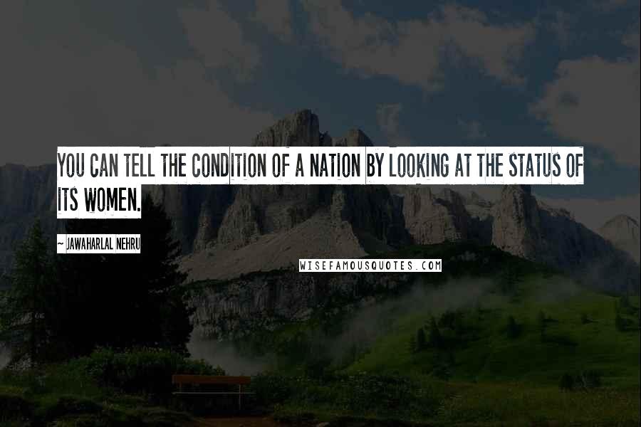 Jawaharlal Nehru Quotes: You can tell the condition of a nation by looking at the status of its women.
