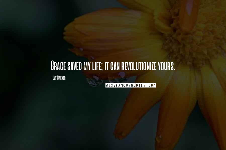 Jay Bakker Quotes: Grace saved my life; it can revolutionize yours.