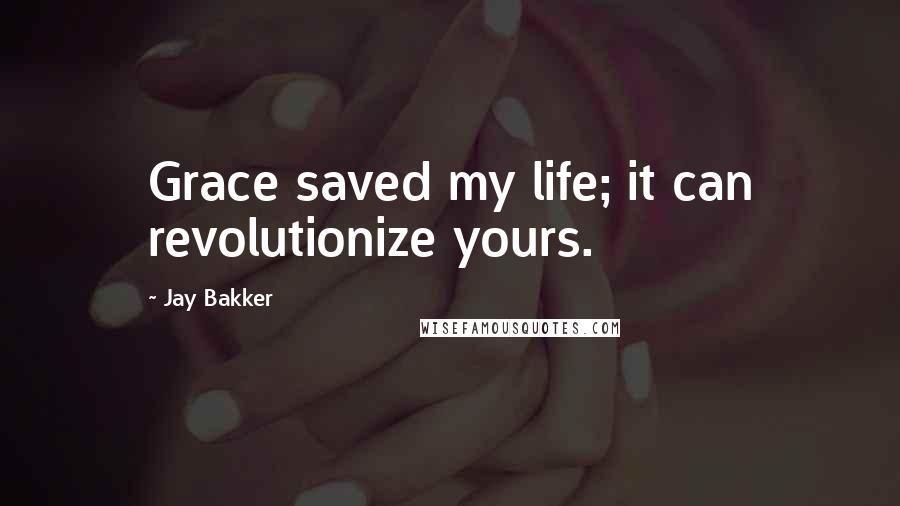 Jay Bakker Quotes: Grace saved my life; it can revolutionize yours.