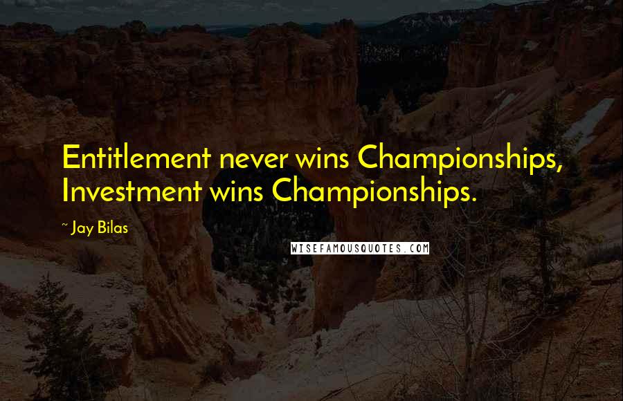 Jay Bilas Quotes: Entitlement never wins Championships, Investment wins Championships.