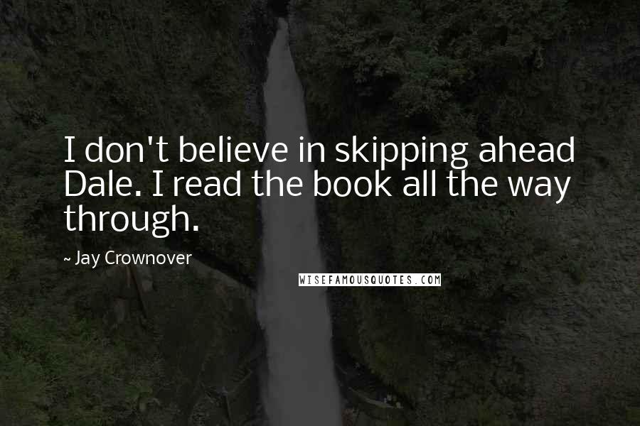 Jay Crownover Quotes: I don't believe in skipping ahead Dale. I read the book all the way through.