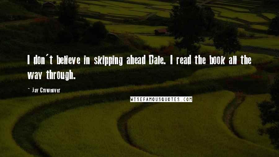 Jay Crownover Quotes: I don't believe in skipping ahead Dale. I read the book all the way through.