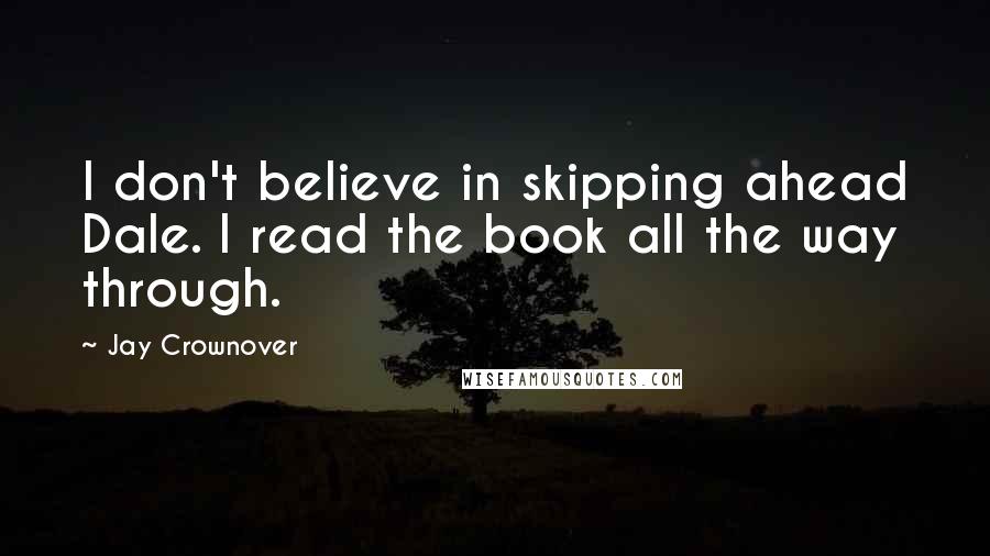 Jay Crownover Quotes: I don't believe in skipping ahead Dale. I read the book all the way through.