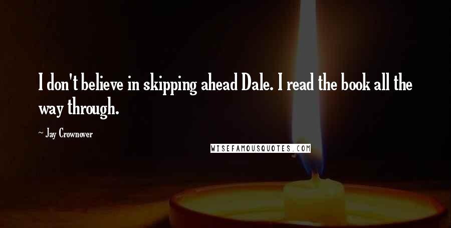 Jay Crownover Quotes: I don't believe in skipping ahead Dale. I read the book all the way through.