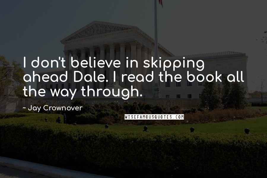 Jay Crownover Quotes: I don't believe in skipping ahead Dale. I read the book all the way through.