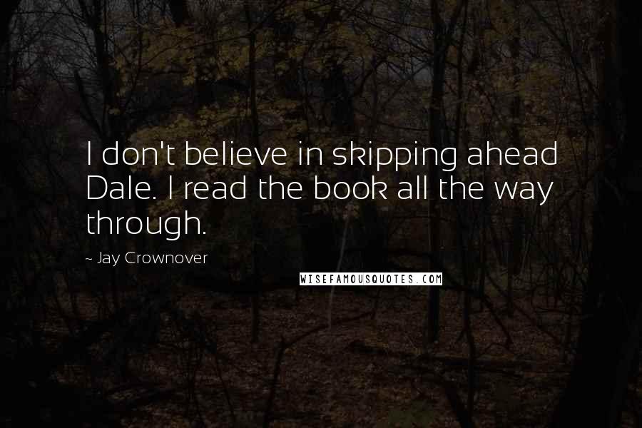 Jay Crownover Quotes: I don't believe in skipping ahead Dale. I read the book all the way through.